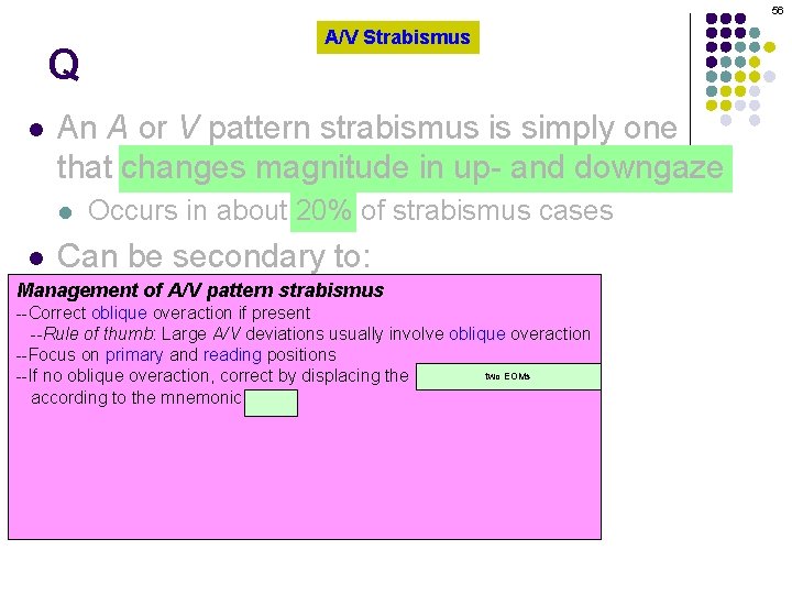 56 Q l An A or V pattern strabismus is simply one that changes