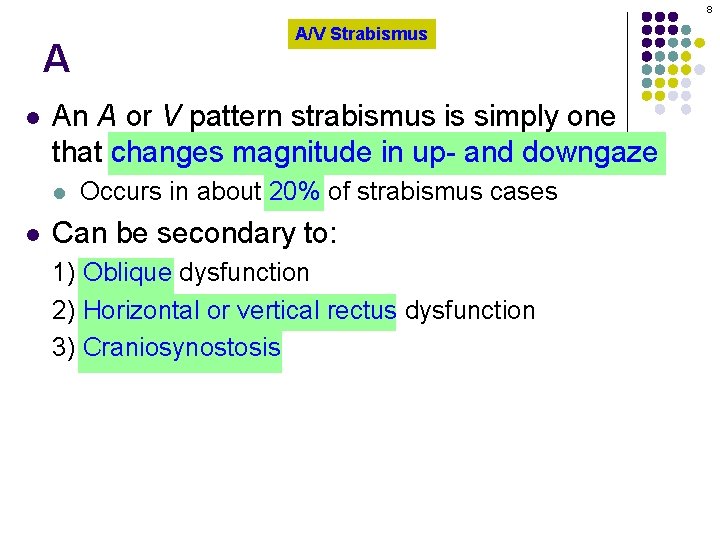 8 A l An A or V pattern strabismus is simply one that changes