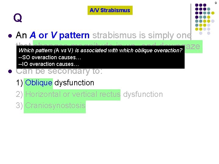 9 Q l A/V Strabismus An A or V pattern strabismus is simply one