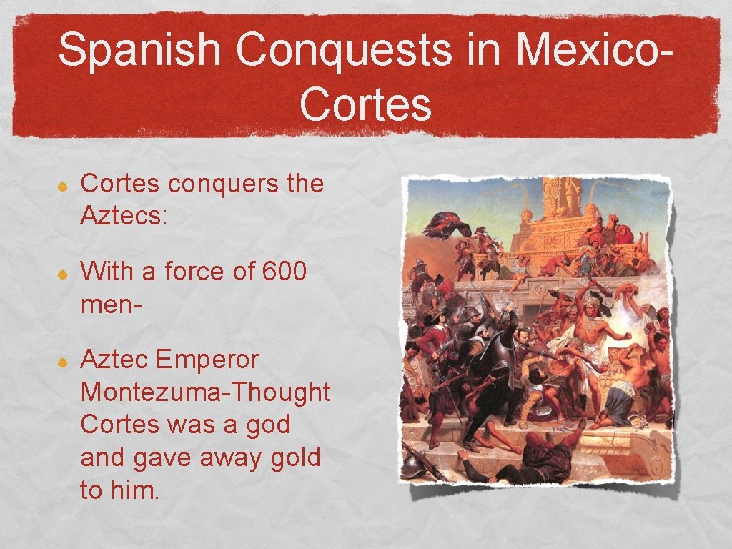 Spanish Conquests in Mexico. Cortes conquers the Aztecs: With a force of 600 men.