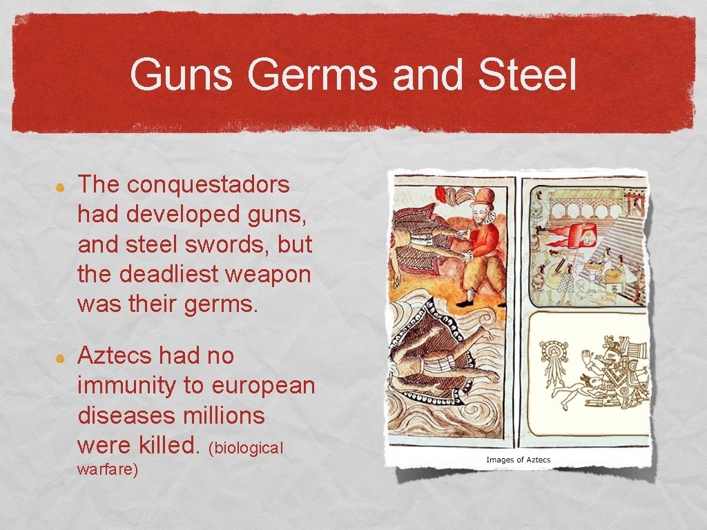 Guns Germs and Steel The conquestadors had developed guns, and steel swords, but the