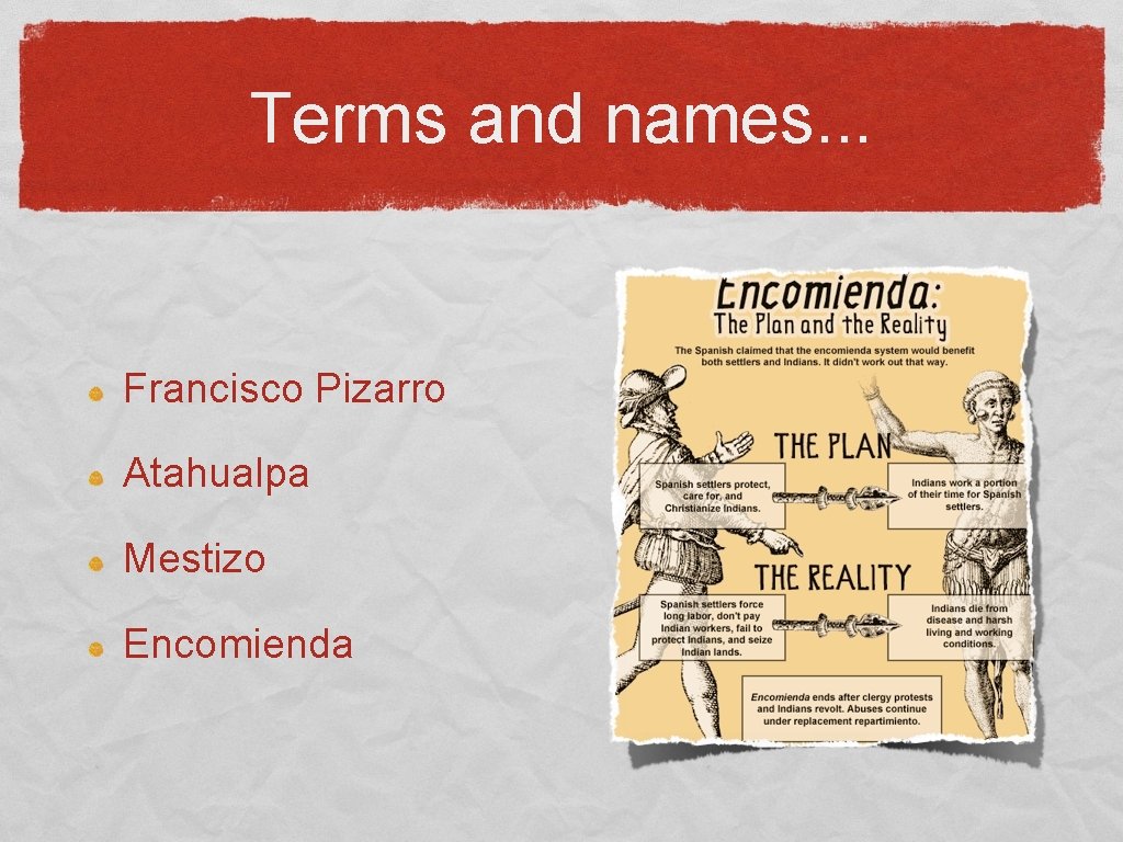 Terms and names. . . Francisco Pizarro Atahualpa Mestizo Encomienda 