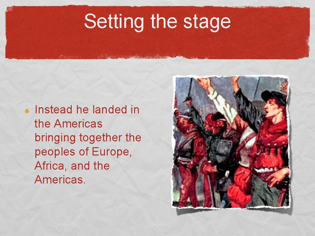 Setting the stage Instead he landed in the Americas bringing together the peoples of