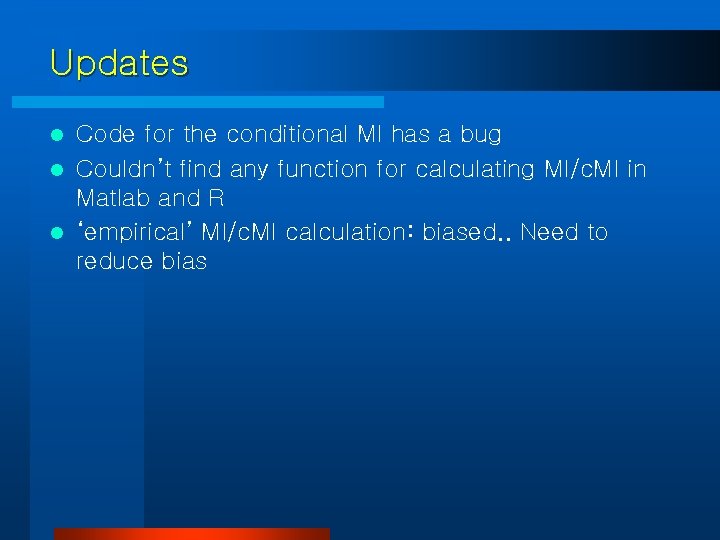 Updates Code for the conditional MI has a bug l Couldn’t find any function