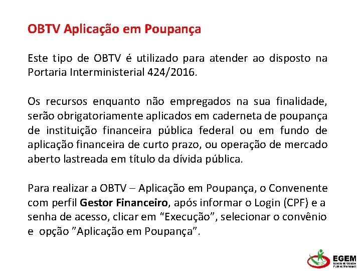 OBTV Aplicação em Poupança Este tipo de OBTV é utilizado para atender ao disposto