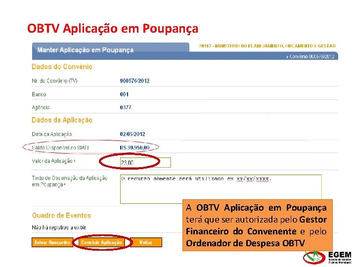 OBTV Aplicação em Poupança A OBTV Aplicação em Poupança terá que ser autorizada pelo