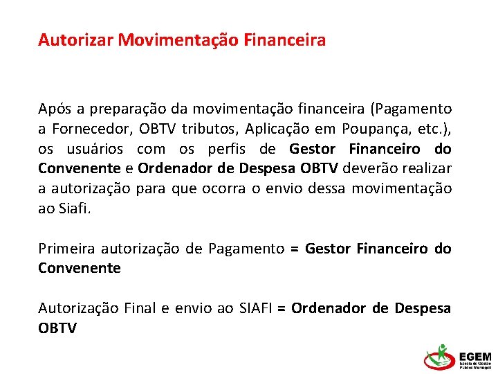 Autorizar Movimentação Financeira Após a preparação da movimentação financeira (Pagamento a Fornecedor, OBTV tributos,