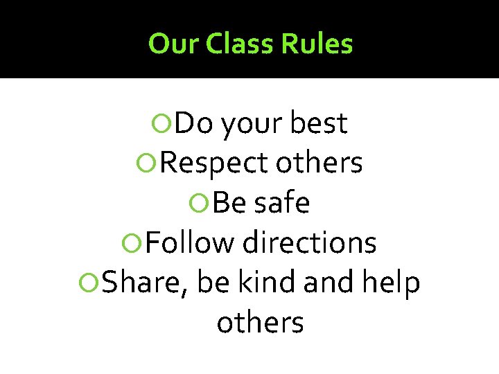 Our Class Rules Do your best Respect others Be safe Follow directions Share, be