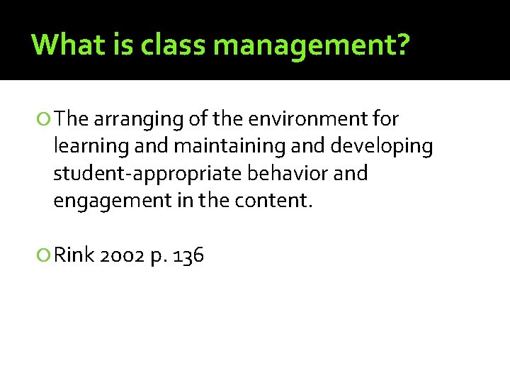 What is class management? The arranging of the environment for learning and maintaining and