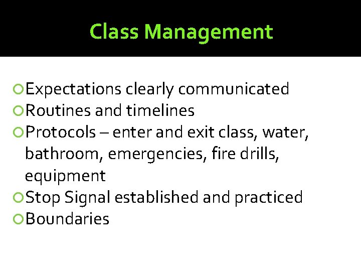 Class Management Expectations clearly communicated Routines and timelines Protocols – enter and exit class,