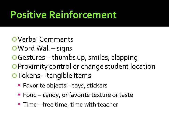 Positive Reinforcement Verbal Comments Word Wall – signs Gestures – thumbs up, smiles, clapping
