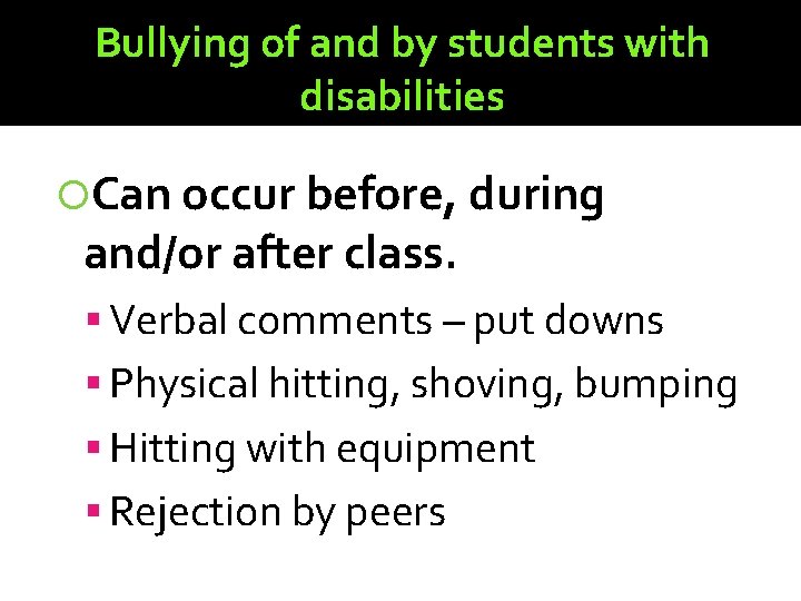 Bullying of and by students with disabilities Can occur before, during and/or after class.
