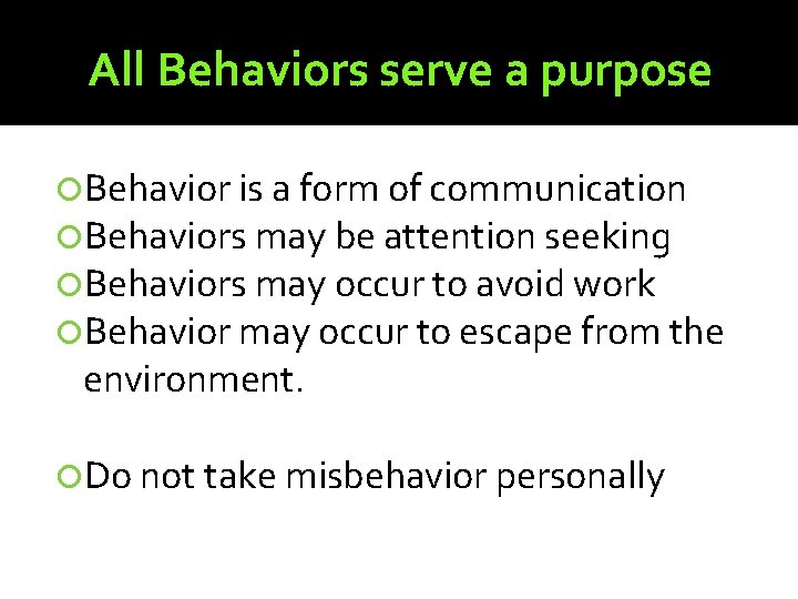 All Behaviors serve a purpose Behavior is a form of communication Behaviors may be