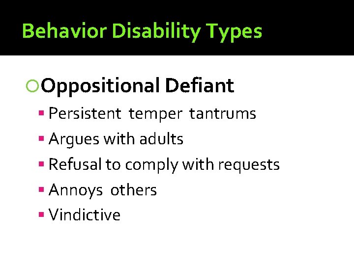 Behavior Disability Types Oppositional Defiant Persistent temper tantrums Argues with adults Refusal to comply