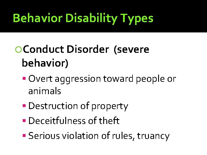 Behavior Disability Types Conduct Disorder behavior) (severe Overt aggression toward people or animals Destruction