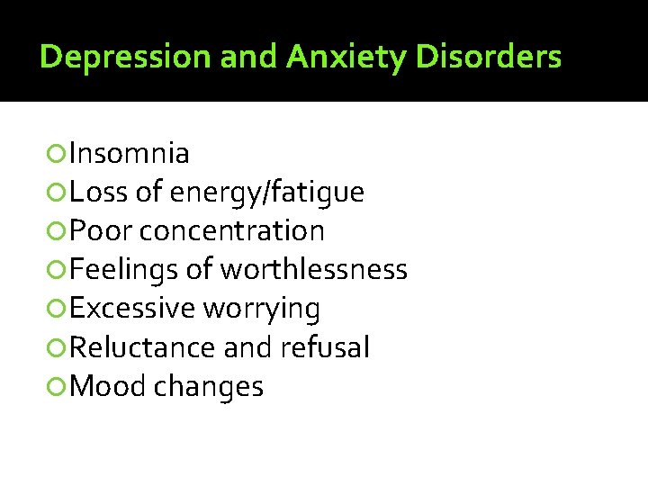 Depression and Anxiety Disorders Insomnia Loss of energy/fatigue Poor concentration Feelings of worthlessness Excessive