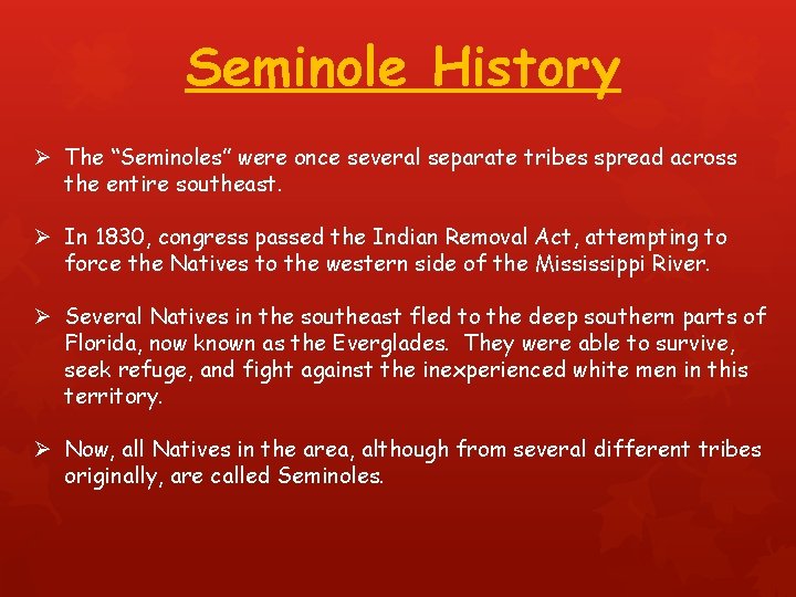 Seminole History Ø The “Seminoles” were once several separate tribes spread across the entire