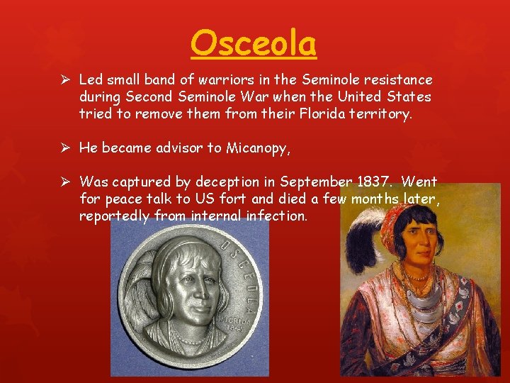 Osceola Ø Led small band of warriors in the Seminole resistance during Second Seminole