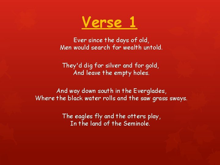 Verse 1 Ever since the days of old, Men would search for wealth untold.