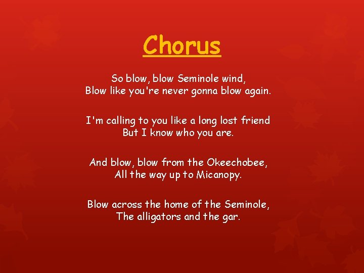 Chorus So blow, blow Seminole wind, Blow like you're never gonna blow again. I'm