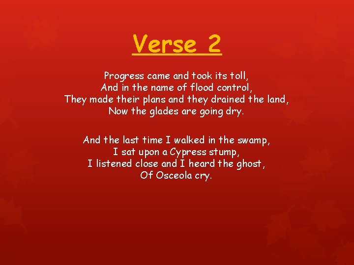 Verse 2 Progress came and took its toll, And in the name of flood