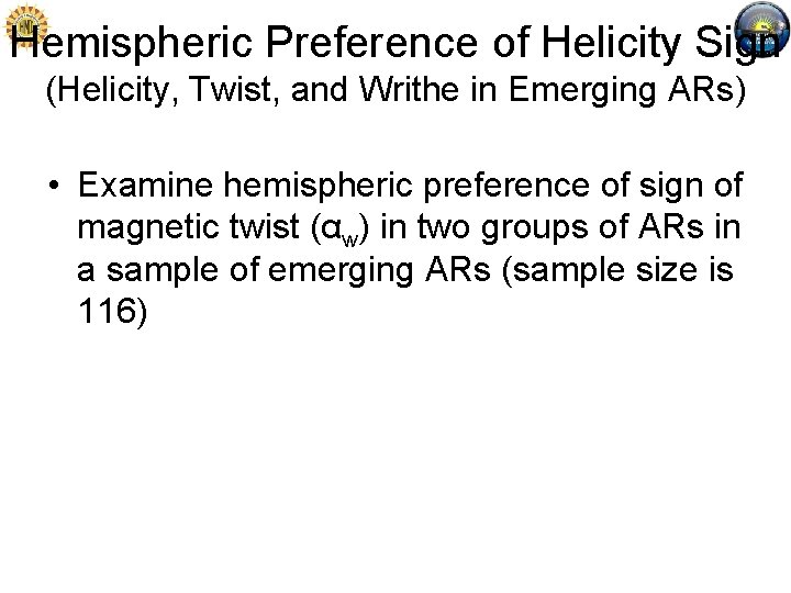 Hemispheric Preference of Helicity Sign (Helicity, Twist, and Writhe in Emerging ARs) • Examine