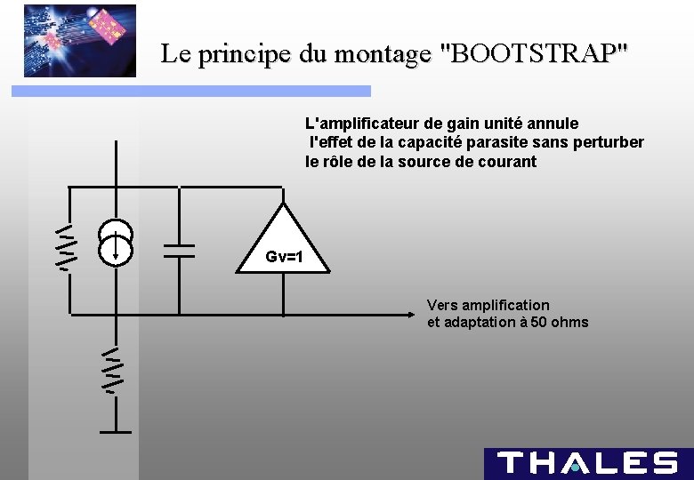 Le principe du montage "BOOTSTRAP" L'amplificateur de gain unité annule l'effet de la capacité