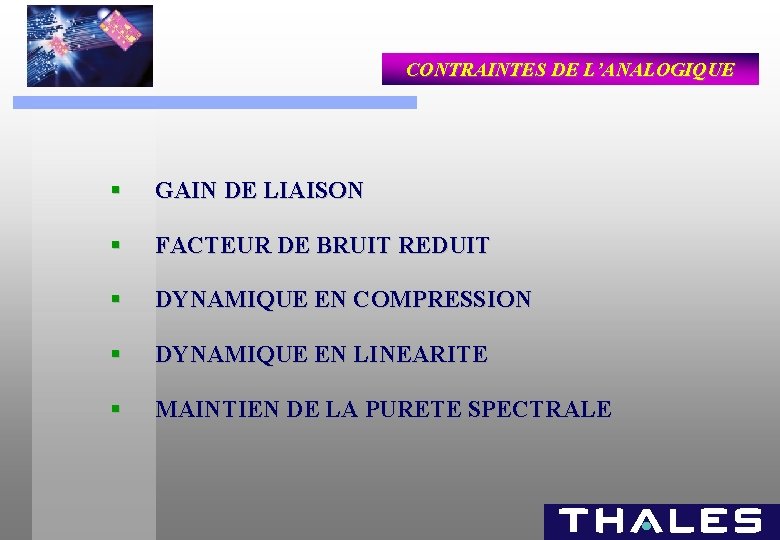CONTRAINTES DE L’ANALOGIQUE § GAIN DE LIAISON § FACTEUR DE BRUIT REDUIT § DYNAMIQUE