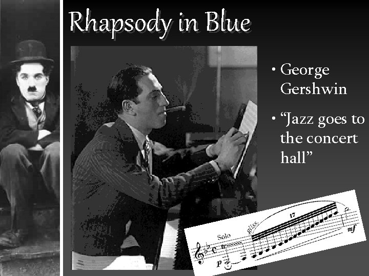 Rhapsody in Blue • George Gershwin • “Jazz goes to the concert hall” 
