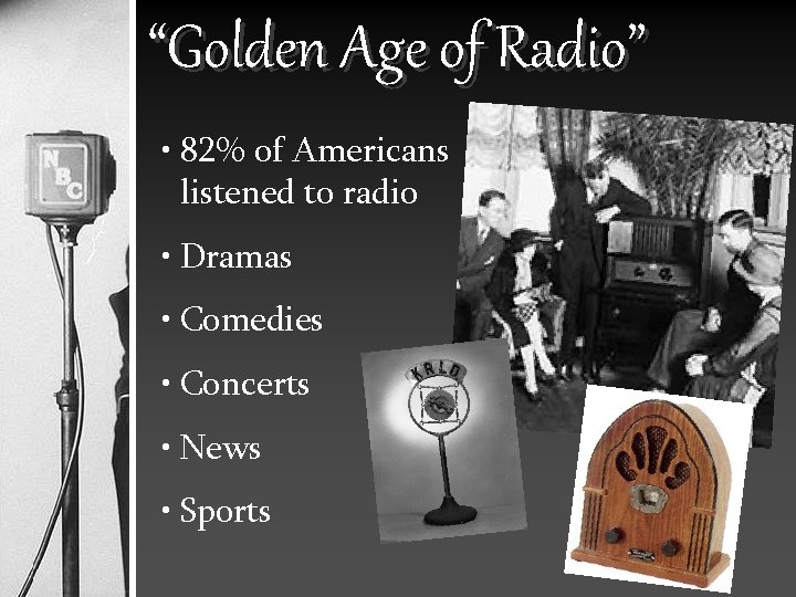 “Golden Age of Radio” • 82% of Americans listened to radio • Dramas •