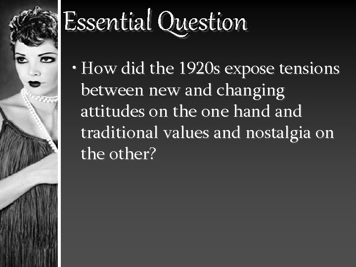 Essential Question • How did the 1920 s expose tensions between new and changing