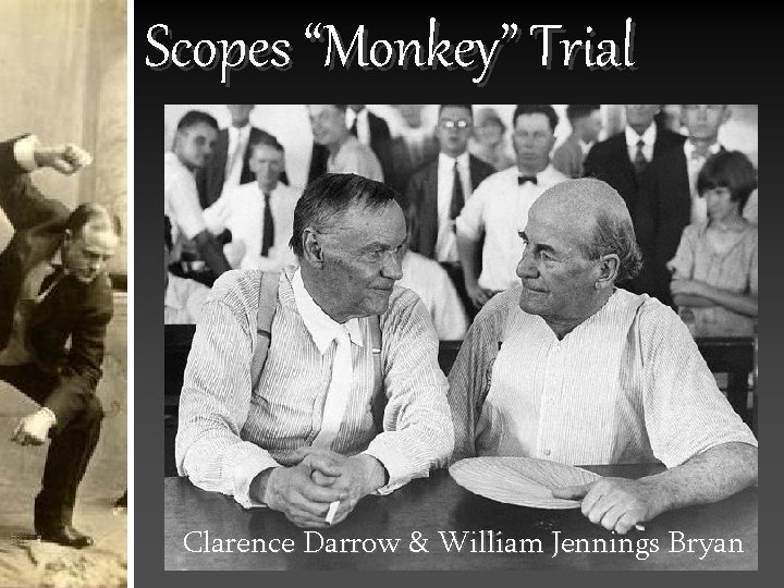 Scopes “Monkey” Trial Clarence Darrow & William Jennings Bryan 