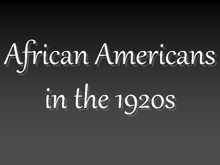 African Americans in the 1920 s 