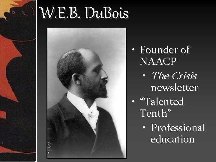 W. E. B. Du. Bois • Founder of NAACP • The Crisis newsletter •