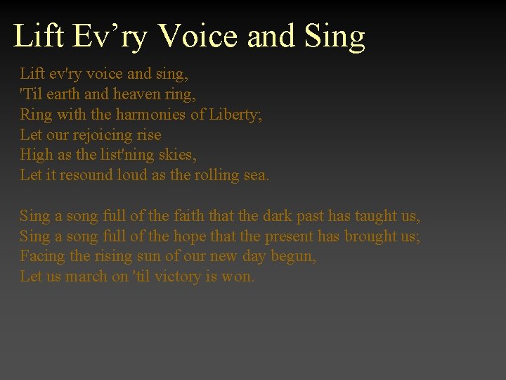 Lift Ev’ry Voice and Sing Lift ev'ry voice and sing, 'Til earth and heaven