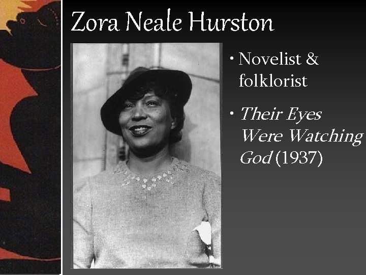 Zora Neale Hurston • Novelist & folklorist • Their Eyes Were Watching God (1937)