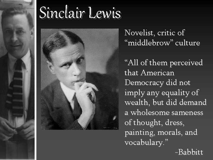 Sinclair Lewis Novelist, critic of “middlebrow” culture “All of them perceived that American Democracy