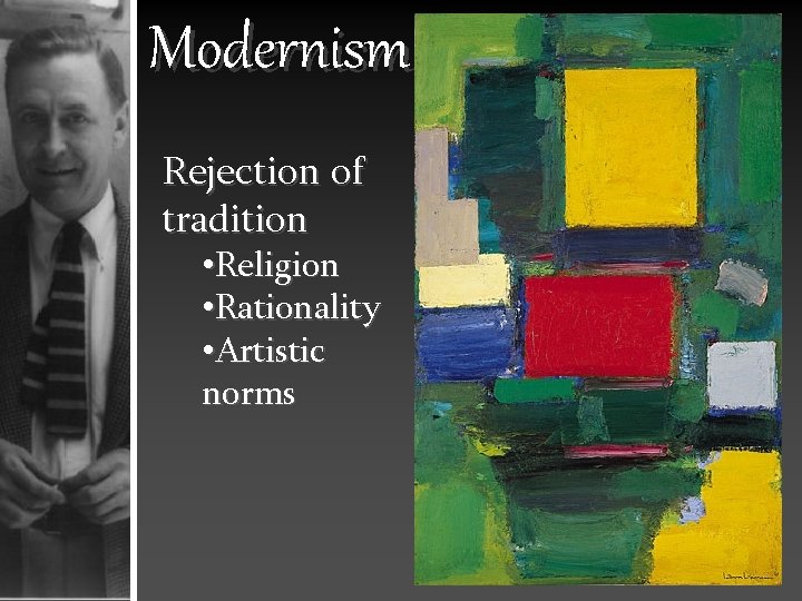 Modernism Rejection of tradition • Religion • Rationality • Artistic norms 