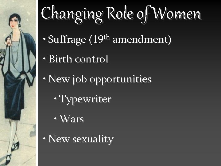 Changing Role of Women • Suffrage (19 th amendment) • Birth control • New