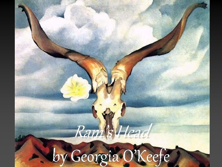 Ram’s Head by Georgia O’Keefe 