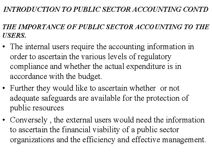 INTRODUCTION TO PUBLIC SECTOR ACCOUNTING CONTD THE IMPORTANCE OF PUBLIC SECTOR ACCOUNTING TO THE