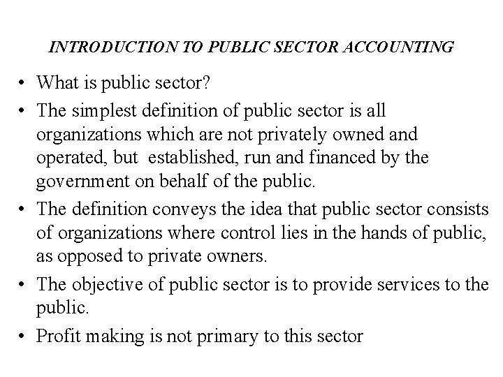 INTRODUCTION TO PUBLIC SECTOR ACCOUNTING • What is public sector? • The simplest definition