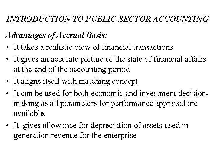 INTRODUCTION TO PUBLIC SECTOR ACCOUNTING Advantages of Accrual Basis: • It takes a realistic