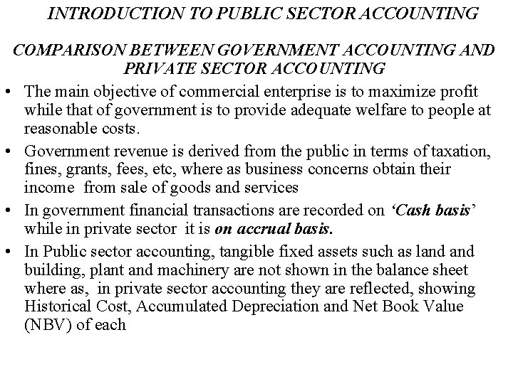 INTRODUCTION TO PUBLIC SECTOR ACCOUNTING COMPARISON BETWEEN GOVERNMENT ACCOUNTING AND PRIVATE SECTOR ACCOUNTING •