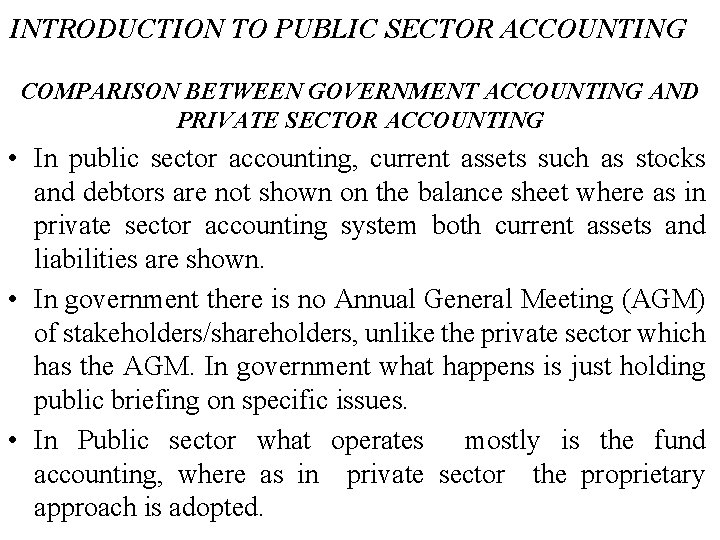 INTRODUCTION TO PUBLIC SECTOR ACCOUNTING COMPARISON BETWEEN GOVERNMENT ACCOUNTING AND PRIVATE SECTOR ACCOUNTING •