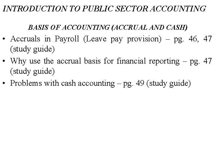 INTRODUCTION TO PUBLIC SECTOR ACCOUNTING BASIS OF ACCOUNTING (ACCRUAL AND CASH) • Accruals in