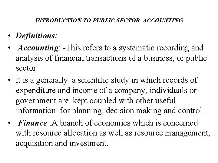 INTRODUCTION TO PUBLIC SECTOR ACCOUNTING • Definitions: • Accounting: -This refers to a systematic