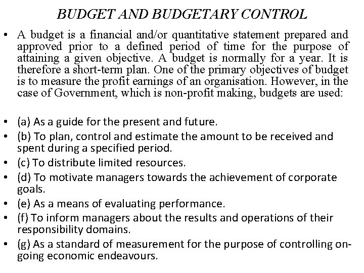 BUDGET AND BUDGETARY CONTROL • A budget is a financial and/or quantitative statement prepared