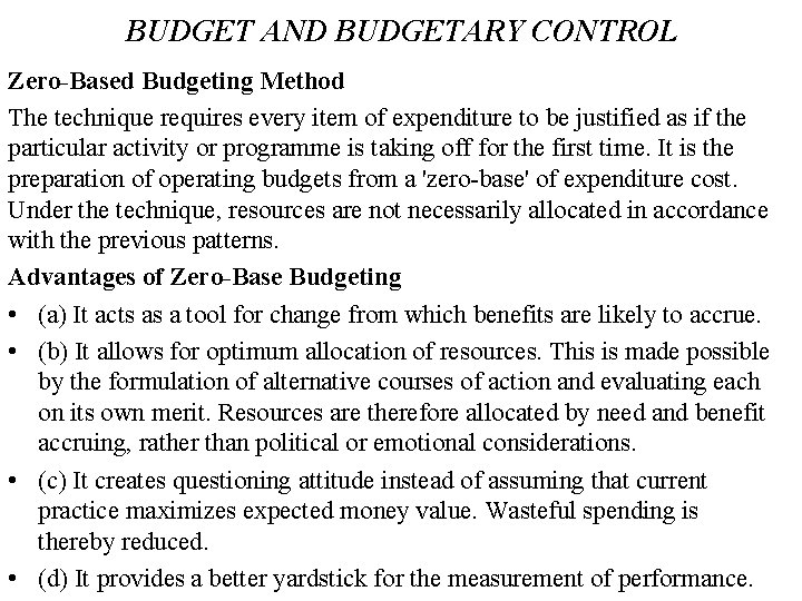 BUDGET AND BUDGETARY CONTROL Zero-Based Budgeting Method The technique requires every item of expenditure