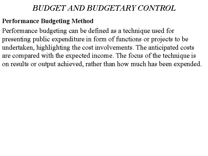 BUDGET AND BUDGETARY CONTROL Performance Budgeting Method Performance budgeting can be defined as a